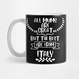 All mums are great but the best are from Italy Mug